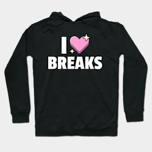 I LOVE BREAKS Hoodie